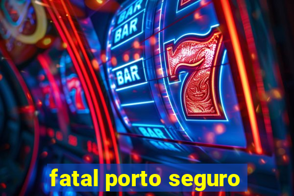 fatal porto seguro